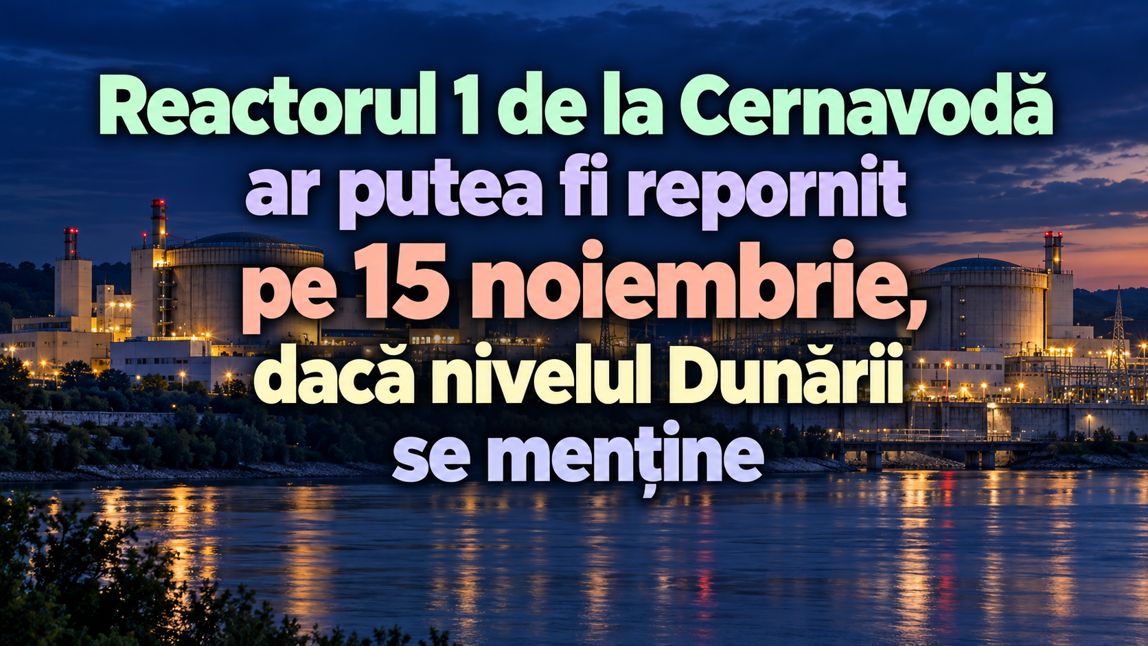 Reactorul 1 de la Cernavodă ar putea fi repornit pe 15 noiembrie, dacă nivelul Dunării se menține