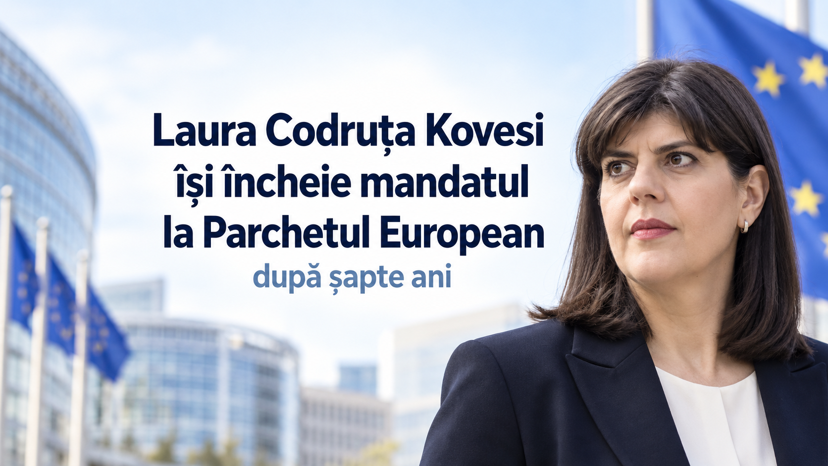 Laura Codruța Kovesi își încheie mandatul la Parchetul European după șapte ani