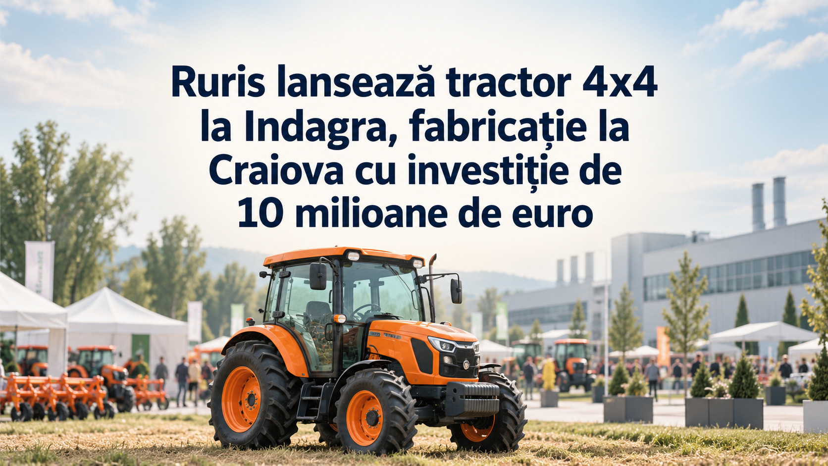 Ruris lansează tractor 4x4 la Indagra, fabricație la Craiova cu investiție de 10 milioane de euro