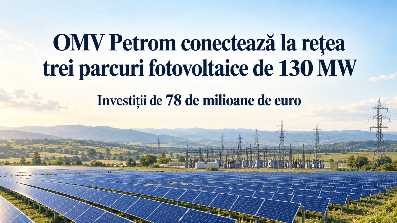OMV Petrom conectează la rețea trei parcuri fotovoltaice de 130 MW după investiții de 78 de milioane de euro